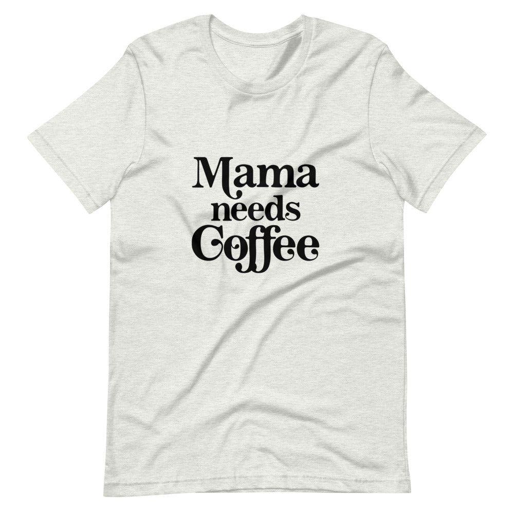 Mama Needs Coffee Tee