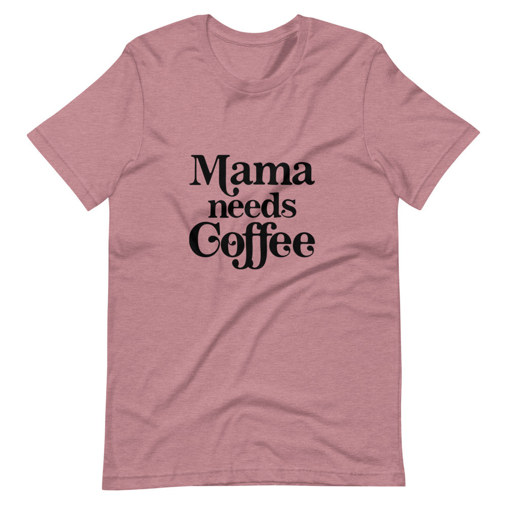 Mama Needs Coffee Tee