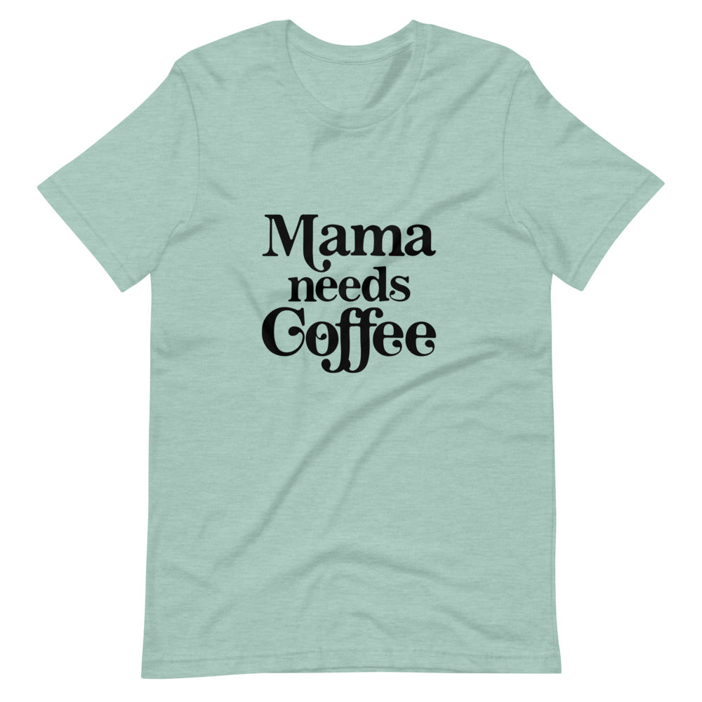 Mama Needs Coffee Tee