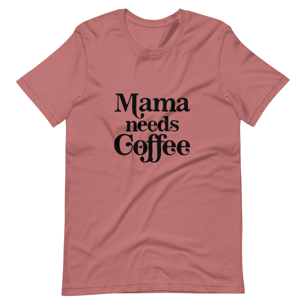 Mama Needs Coffee Tee