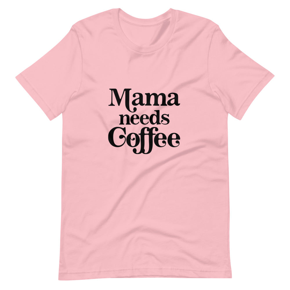 Mama Needs Coffee Tee