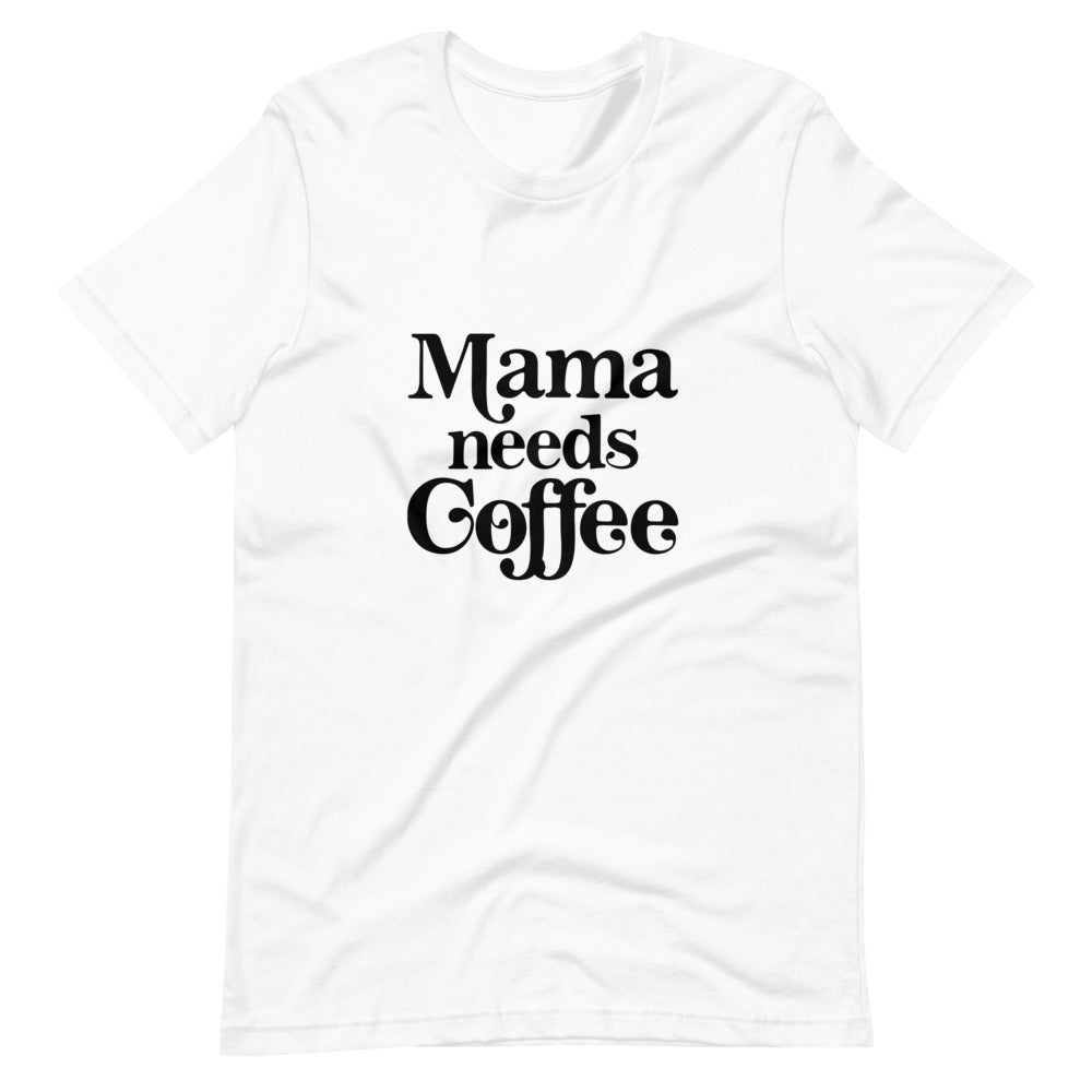 Mama Needs Coffee Tee